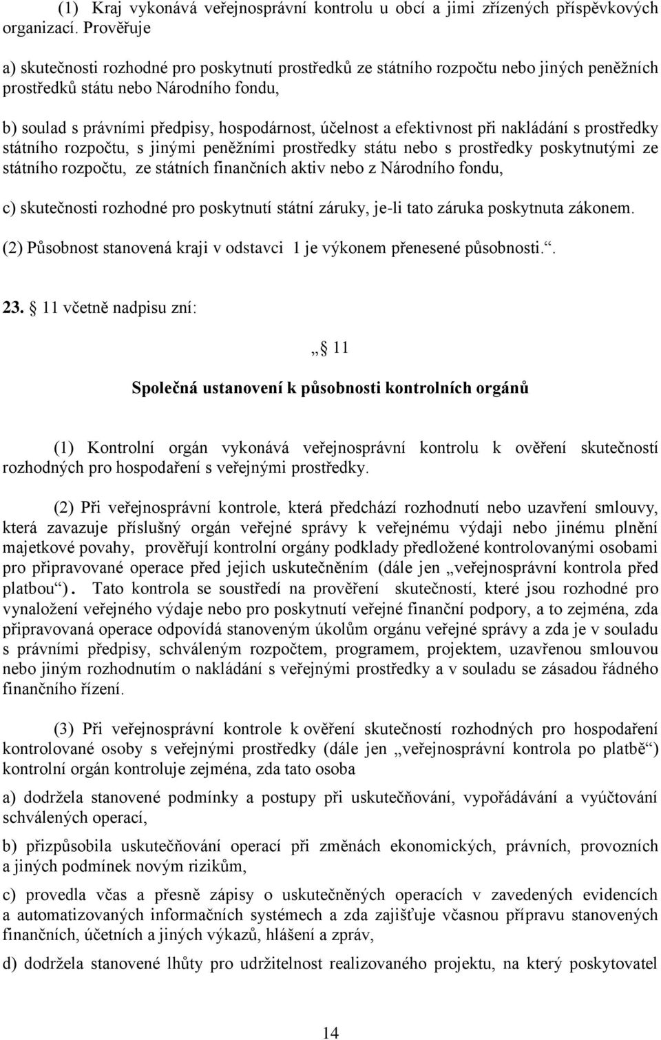 efektivnost při nakládání s prostředky státního rozpočtu, s jinými peněžními prostředky státu nebo s prostředky poskytnutými ze státního rozpočtu, ze státních finančních aktiv nebo z Národního fondu,