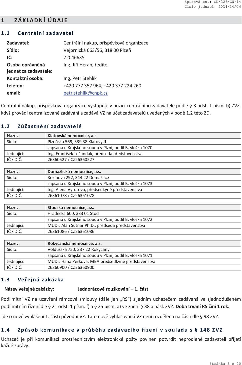 cz Centrální nákup, příspěvková organizace vystupuje v pozici centrálního zadavatele podle 3 odst. 1 písm.