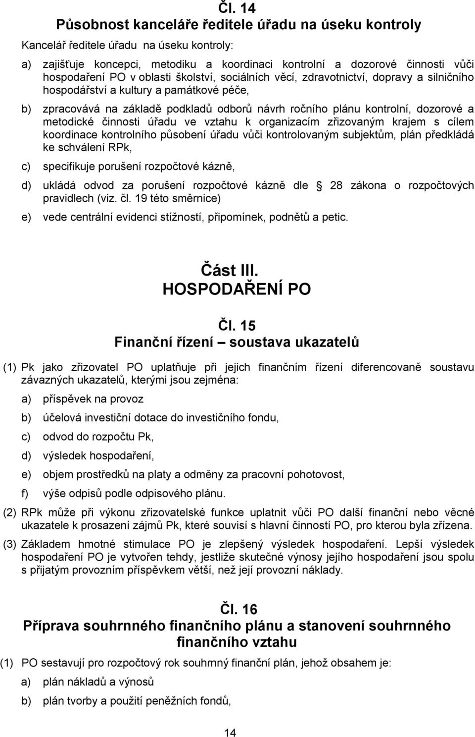 metodické činnosti úřadu ve vztahu k organizacím zřizovaným krajem s cílem koordinace kontrolního působení úřadu vůči kontrolovaným subjektům, plán předkládá ke schválení RPk, c) specifikuje porušení