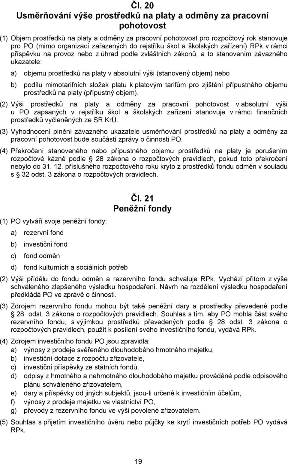 výši (stanovený objem) nebo b) podílu mimotarifních složek platu k platovým tarifům pro zjištění přípustného objemu prostředků na platy (přípustný objem).