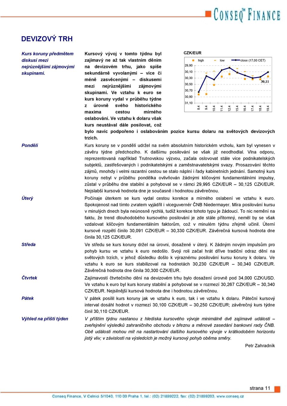 30,10 sekundárně vyvolanými více či 30,30 méně zasvěcenými diskusemi 30,11 30,50 mezi nejrůznějšími zájmovými 30,70 skupinami.