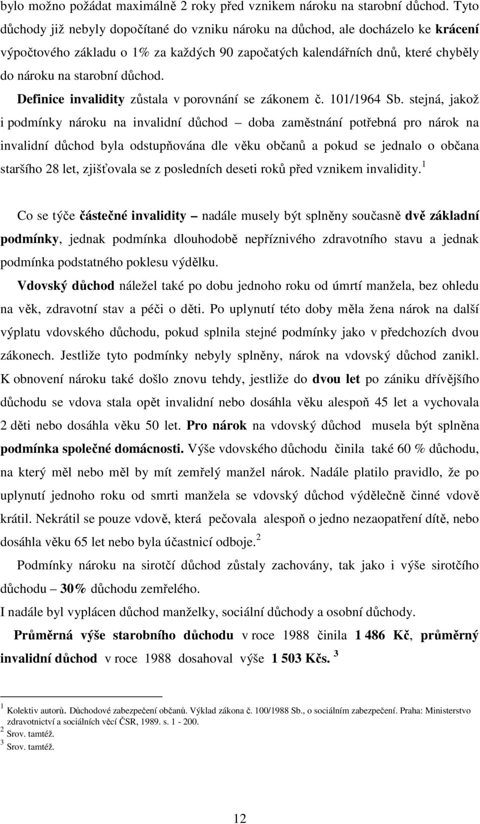 Definice invalidity zůstala v porovnání se zákonem č. 101/1964 Sb.