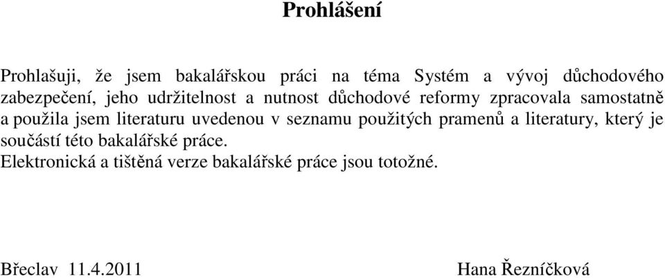 jsem literaturu uvedenou v seznamu použitých pramenů a literatury, který je součástí této