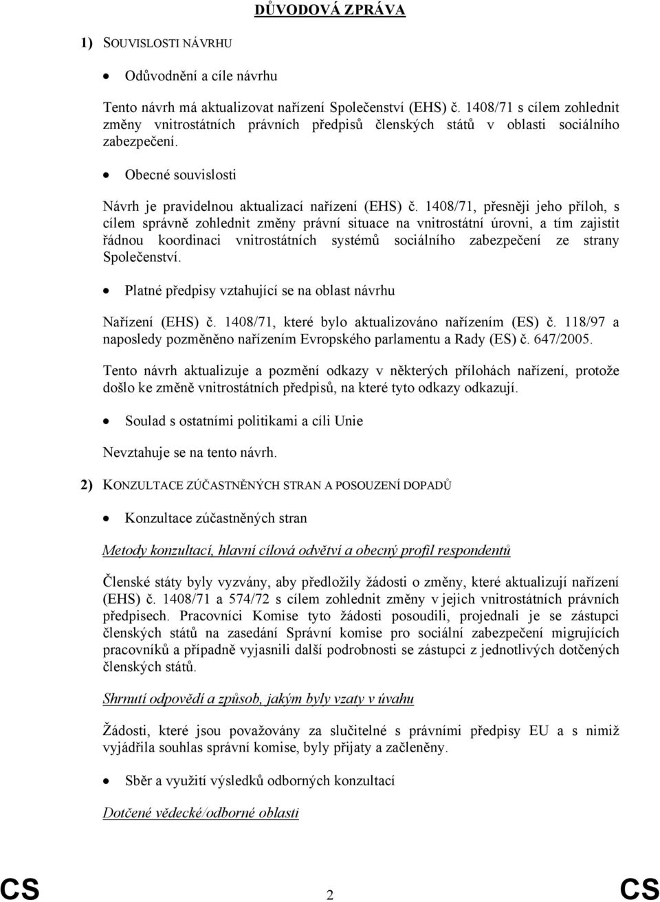 1408/71, přesněji jeho příloh, s cílem správně zohlednit změny právní situace na vnitrostátní úrovni, a tím zajistit řádnou koordinaci vnitrostátních systémů sociálního zabezpečení ze strany