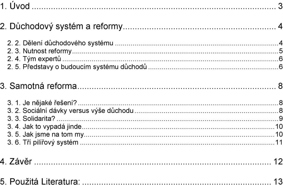 Je nějaké řešení?...8 3. 2. Sociální dávky versus výše důchodu...8 3. 3. Solidarita?...9 3. 4.