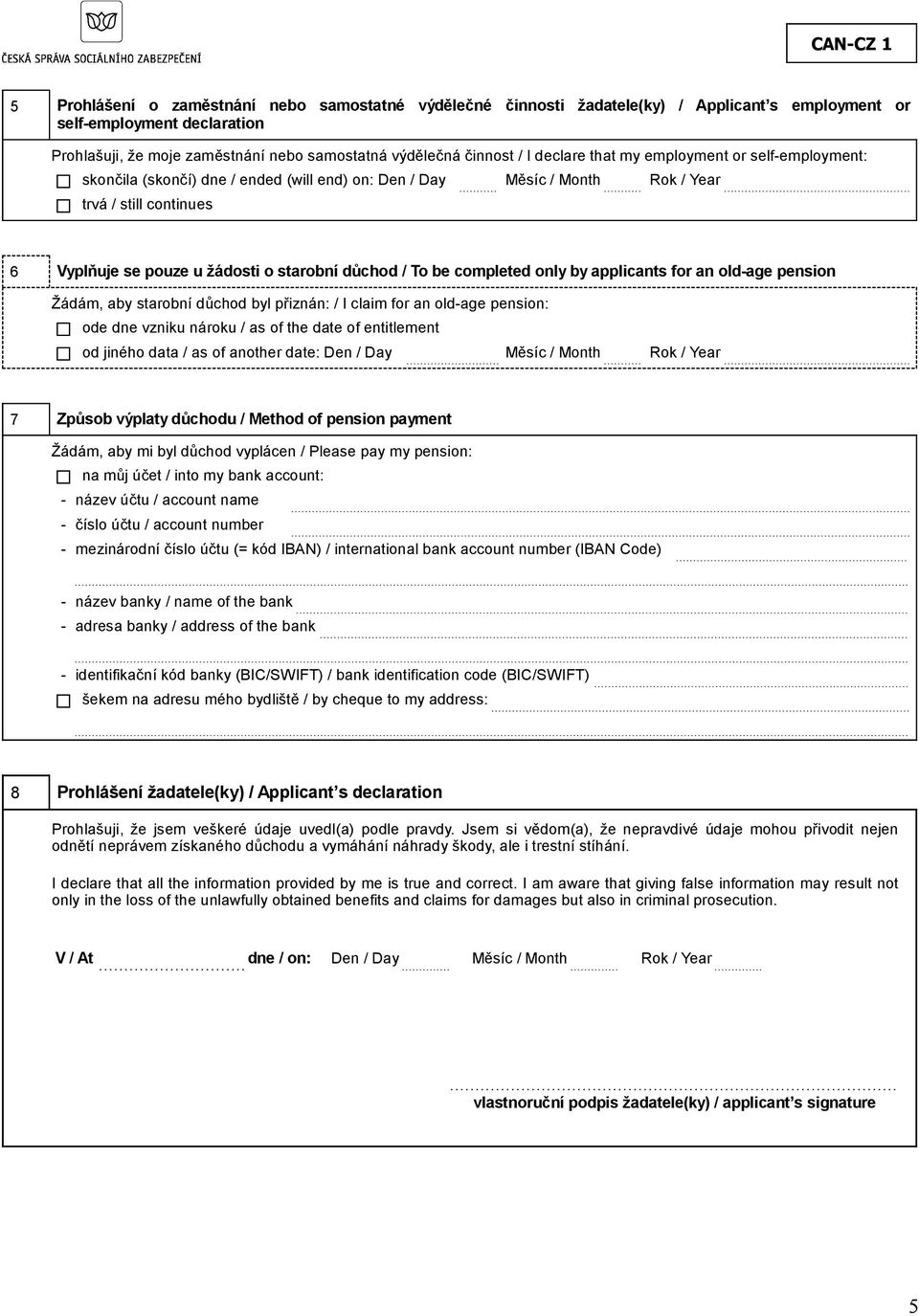 To be completed only by applicants for an old-age pension Žádám, aby starobní důchod byl přiznán: / I claim for an old-age pension: ode dne vzniku nároku / as of the date of entitlement od jiného