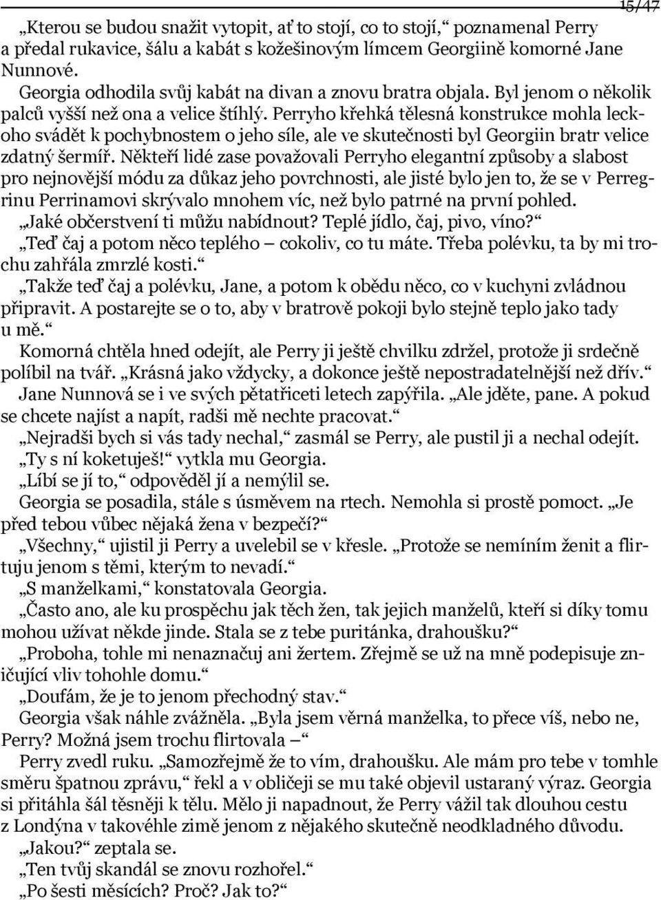 Perryho křehká tělesná konstrukce mohla leckoho svádět k pochybnostem o jeho síle, ale ve skutečnosti byl Georgiin bratr velice zdatný šermíř.