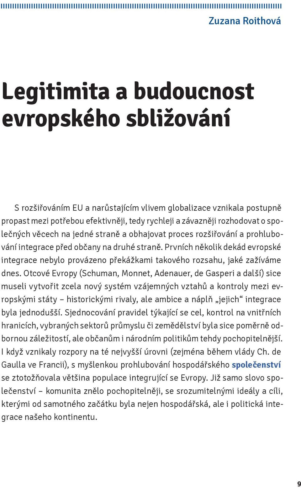 Prvních několik dekád evropské integrace nebylo provázeno překážkami takového rozsahu, jaké zažíváme dnes.