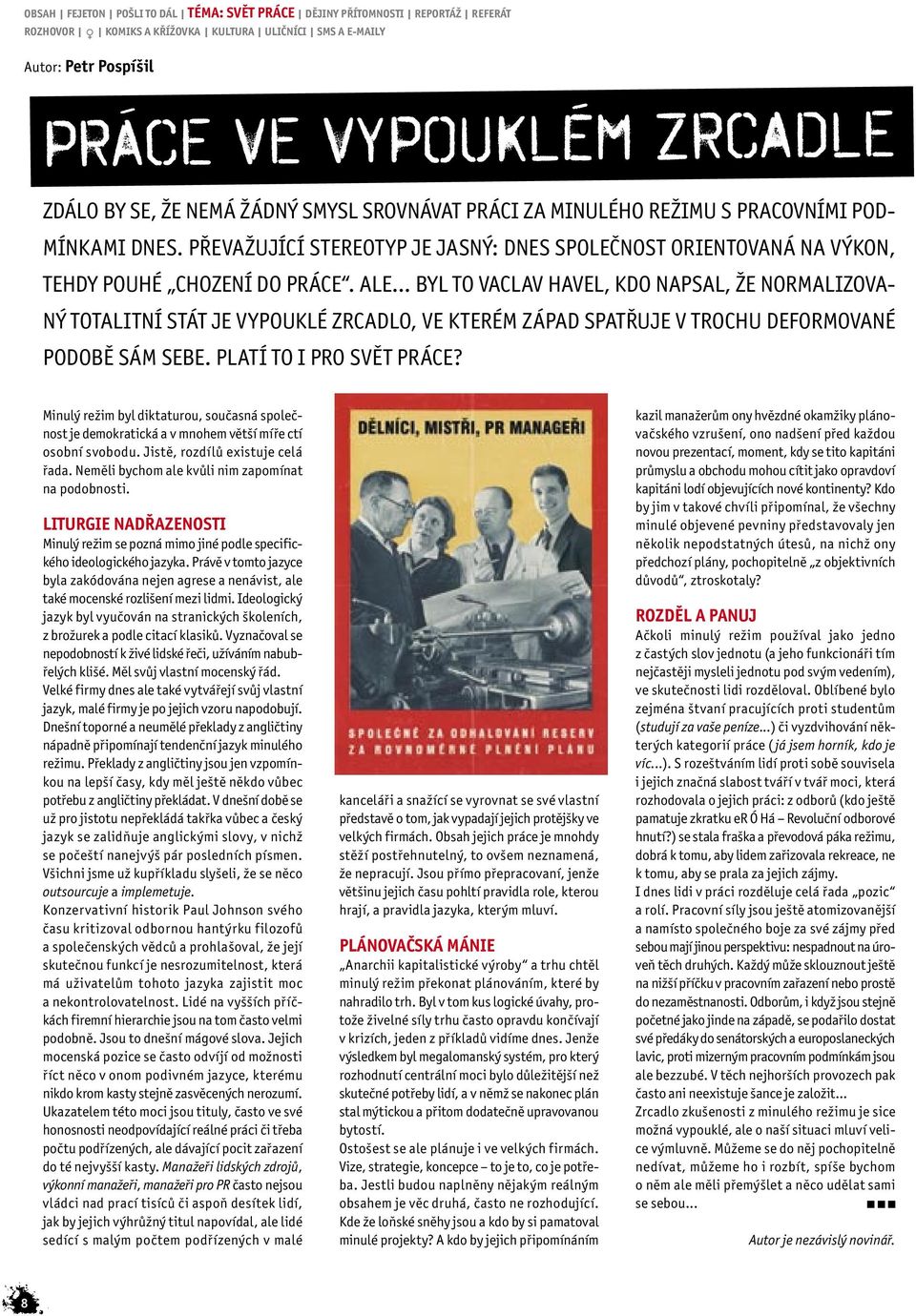 .. Byl to Vaclav Havel, kdo napsal, že normalizovaný totalitní stát je vypouklé zrcadlo, ve kterém Západ spatřuje v trochu deformované podobě sám sebe. Platí to i pro svět práce?