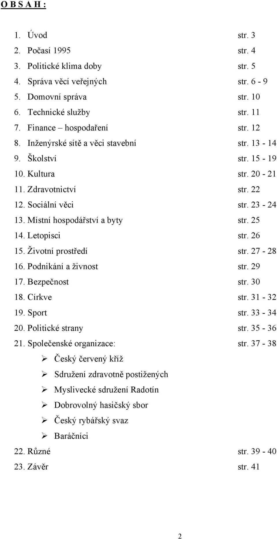 Letopisci str. 26 15. Životní prostředí str. 27-28 16. Podnikání a živnost str. 29 17. Bezpečnost str. 30 18. Církve str. 31-32 19. Sport str. 33-34 20. Politické strany str. 35-36 21.