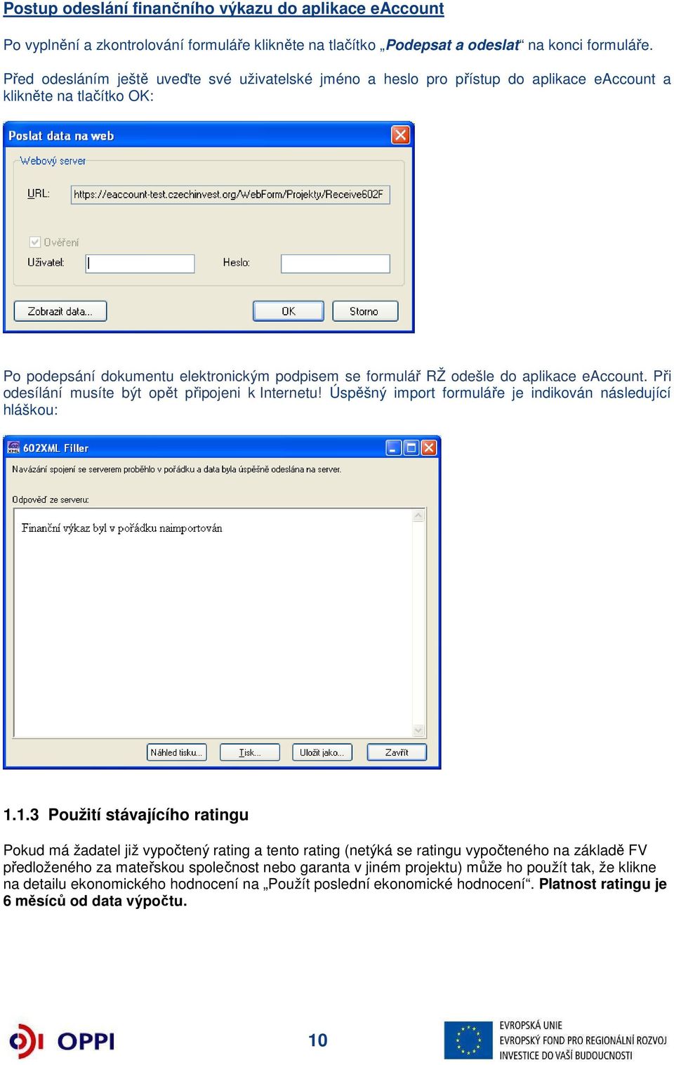 eaccount. Při odesílání musíte být opět připojeni k Internetu! Úspěšný import formuláře je indikován následující hláškou: 1.