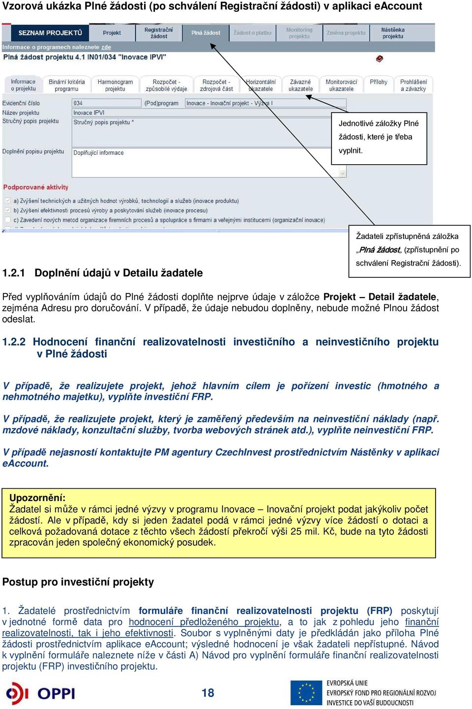 Před vyplňováním údajů do Plné žádosti doplňte nejprve údaje v záložce Projekt Detail žadatele, zejména Adresu pro doručování. V případě, že údaje nebudou doplněny, nebude možné Plnou žádost odeslat.