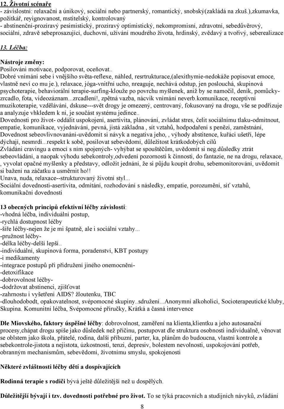 duchovní, užívání moudrého života, hrdinský, zvědavý a tvořivý, seberealizace 13. Léčba: Nástroje změny: Posilováni motivace, podporovat, oceňovat.