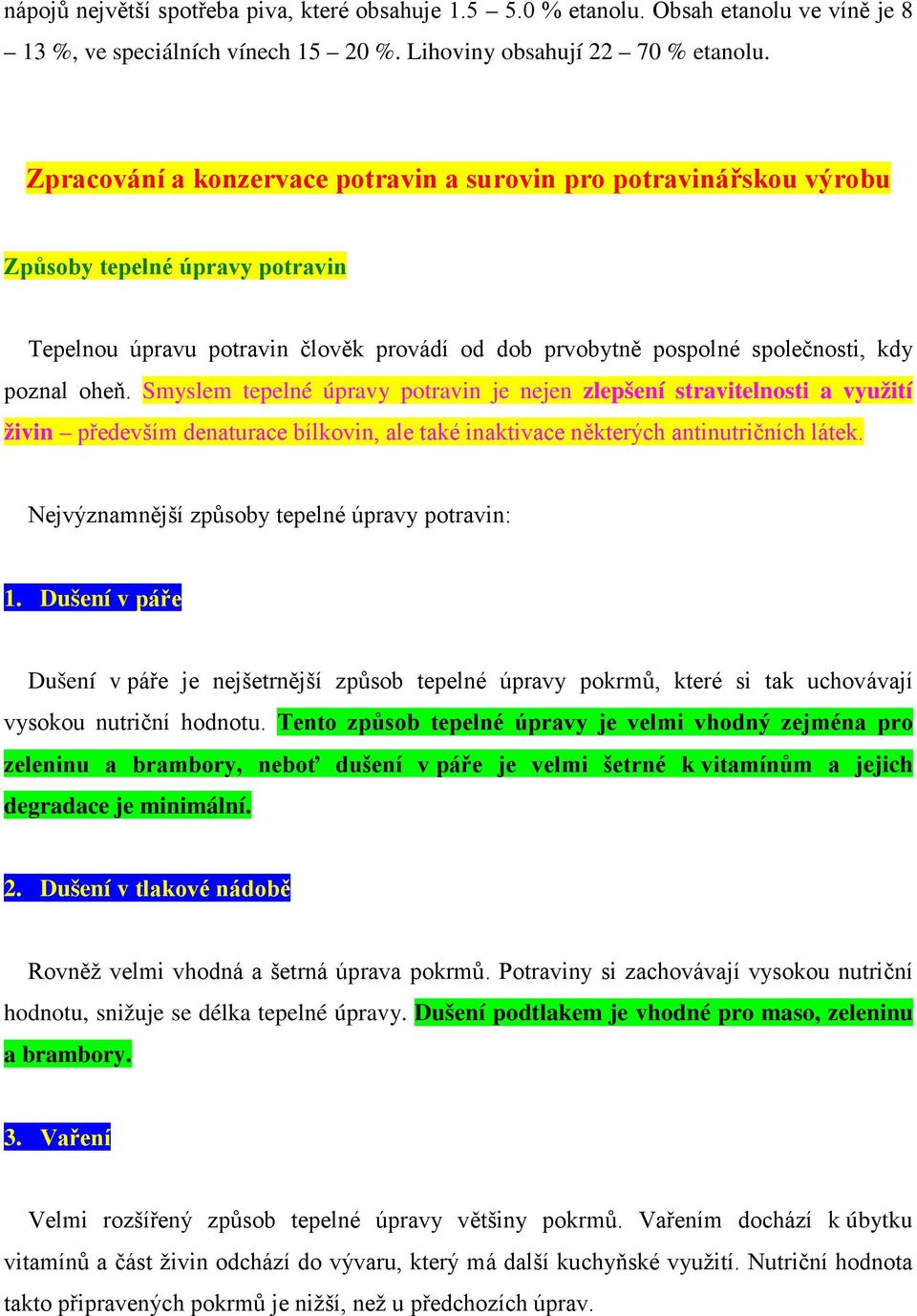 Smyslem tepelné úpravy potravin je nejen zlepšení stravitelnosti a využití živin především denaturace bílkovin, ale také inaktivace některých antinutričních látek.