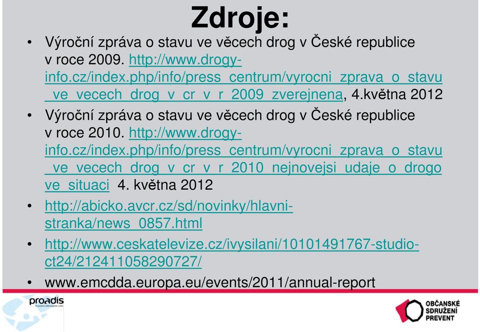 května 2012 Výroční zpráva o stavu ve věcech drog včeské republice v roce 2010. http://www.drogy- info.cz/index.