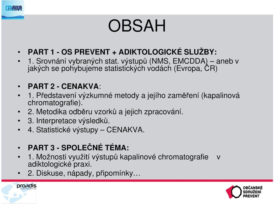 Představení výzkumné metody a jejího zaměření (kapalinová chromatografie). 2. Metodika odběru vzorků a jejich zpracování. 3.