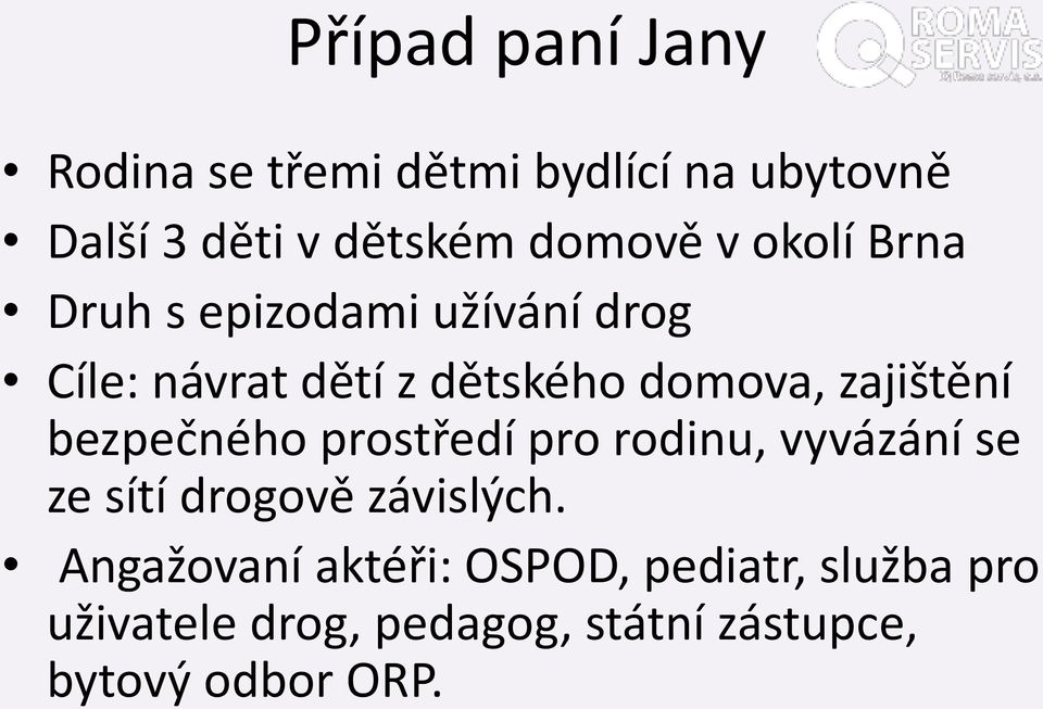 zajištění bezpečného prostředí pro rodinu, vyvázání se ze sítí drogově závislých.