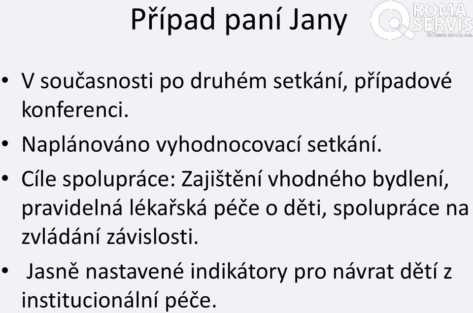 Cíle spolupráce: Zajištění vhodného bydlení, pravidelná lékařská péče o