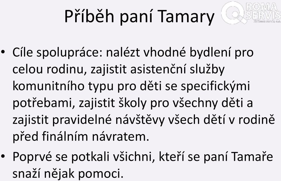 zajistit školy pro všechny děti a zajistit pravidelné návštěvy všech dětí v rodině