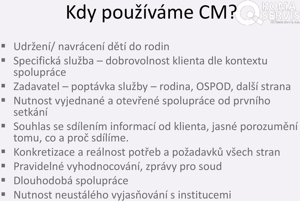 služby rodina, OSPOD, další strana Nutnost vyjednané a otevřené spolupráce od prvního setkání Souhlas se sdílením