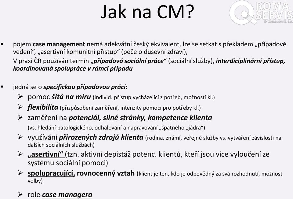 práce (sociální služby), interdiciplinární přístup, koordinovaná spolupráce v rámci případu jedná se o specifickou případovou práci: pomoc šitá na míru (individ.