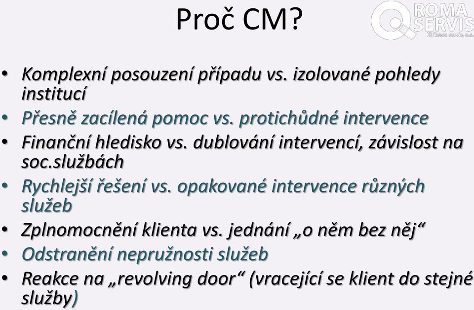 službách Rychlejší řešení vs. opakované intervence různých služeb Zplnomocnění klienta vs.