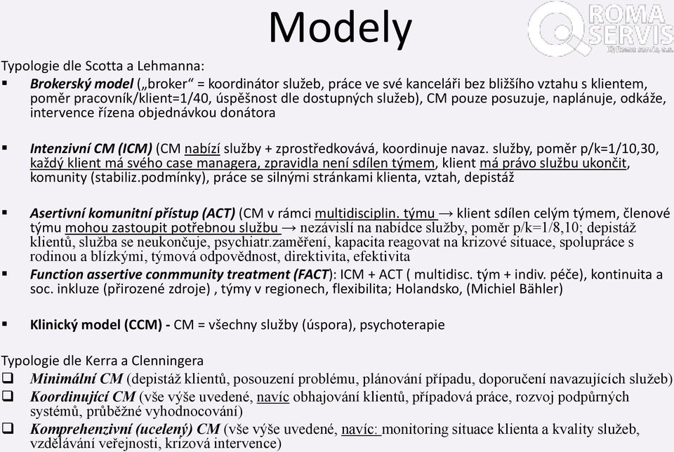 služby, poměr p/k=1/10,30, každý klient má svého case managera, zpravidla není sdílen týmem, klient má právo službu ukončit, komunity (stabiliz.