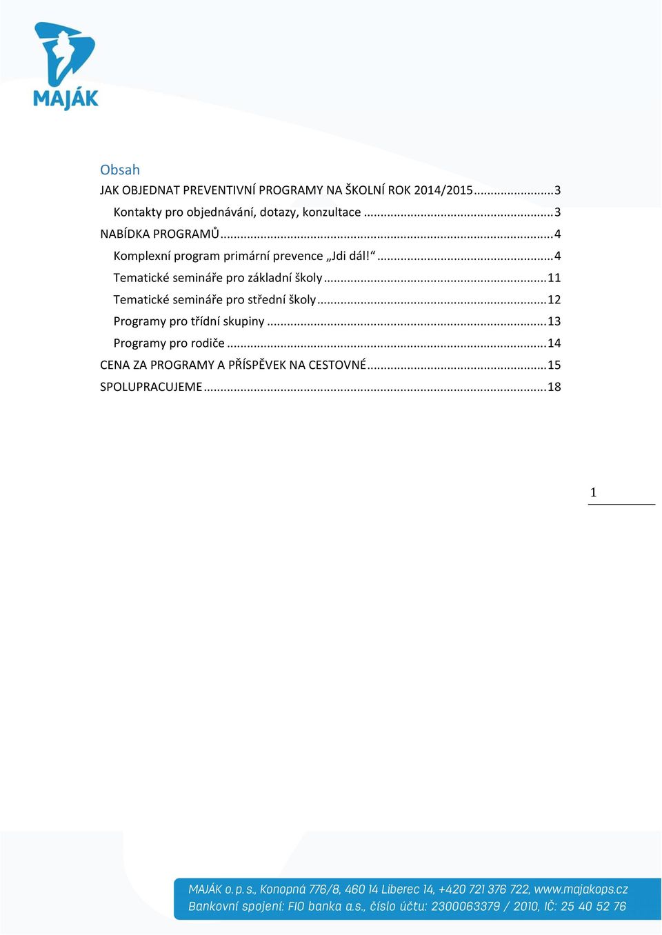 .. 4 Komplexní program primární prevence Jdi dál!... 4 Tematické semináře pro základní školy.