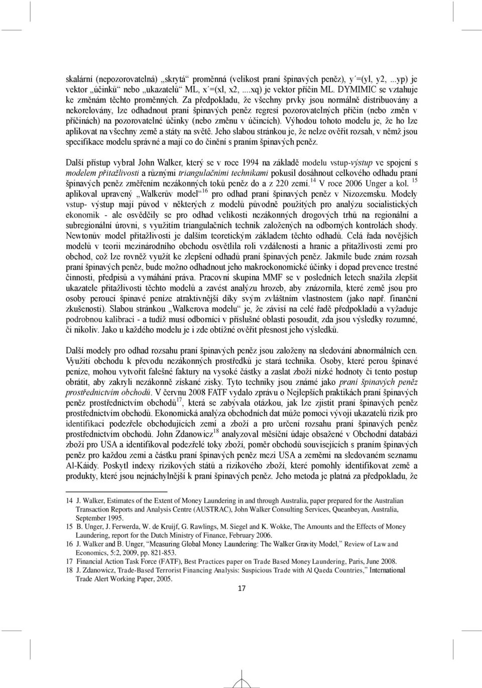 Za předpokladu, že všechny prvky jsou normálně distribuovány a nekorelovány, lze odhadnout praní špinavých peněz regresí pozorovatelných příčin (nebo změn v příčinách) na pozorovatelné účinky (nebo