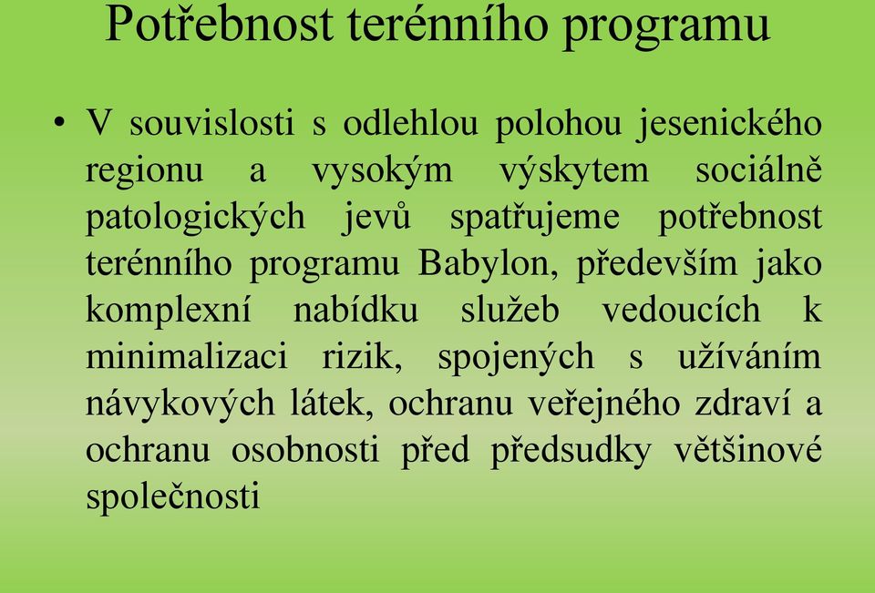 především jako komplexní nabídku služeb vedoucích k minimalizaci rizik, spojených s užíváním