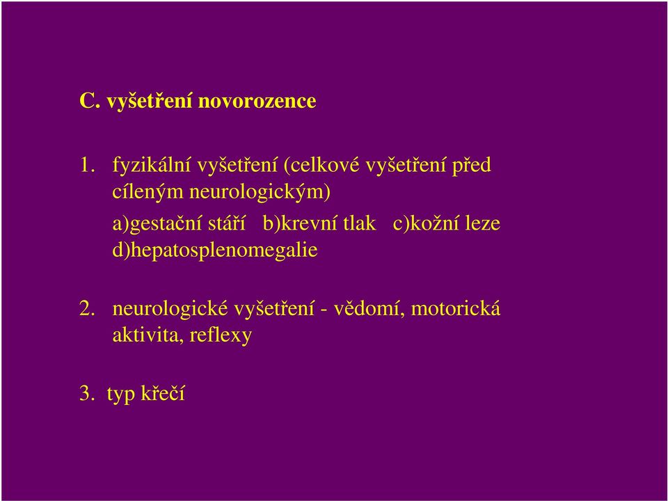 neurologickým) a)gestační stáří b)krevní tlak c)kožní leze