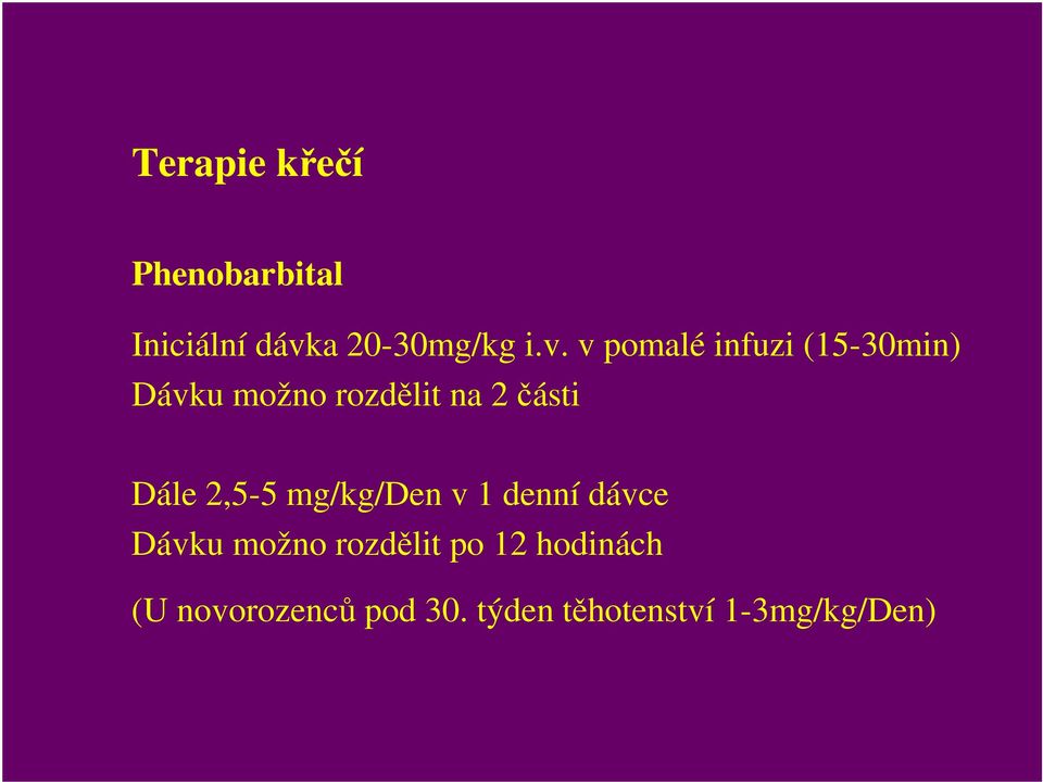 v pomalé infuzi (15-30min) Dávku možno rozdělit na 2 části