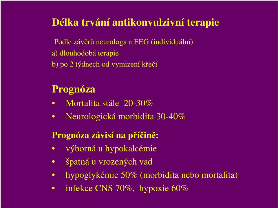 Neurologická morbidita 30-40% Prognóza závisí na příčině: výborná u hypokalcémie