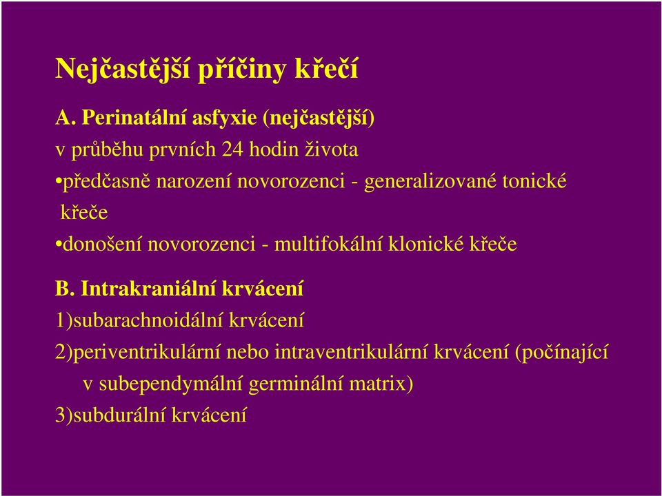 novorozenci - generalizované tonické křeče donošení novorozenci - multifokální klonické křeče B.