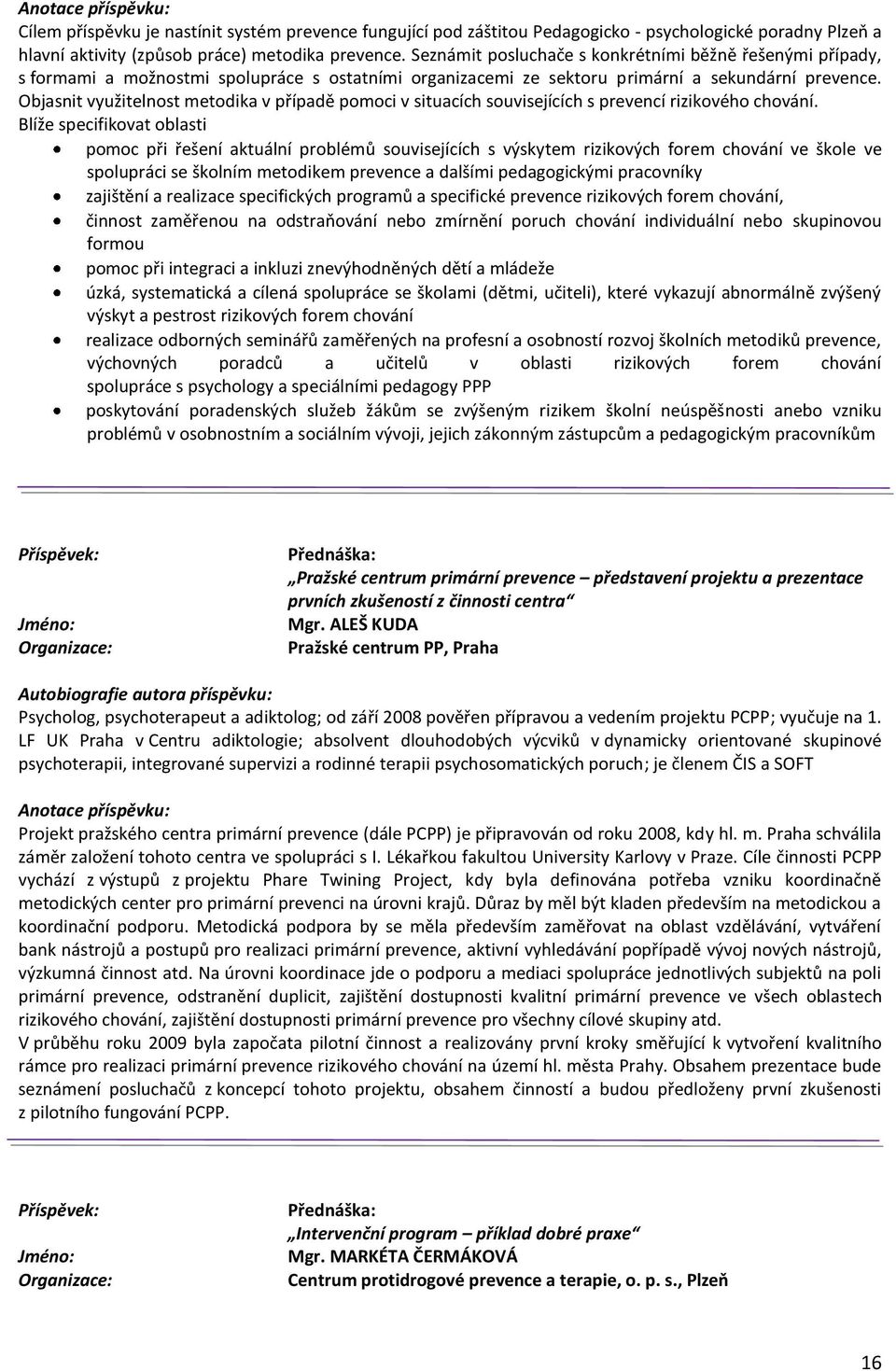 Objasnit využitelnost metodika v případě pomoci v situacích souvisejících s prevencí rizikového chování.