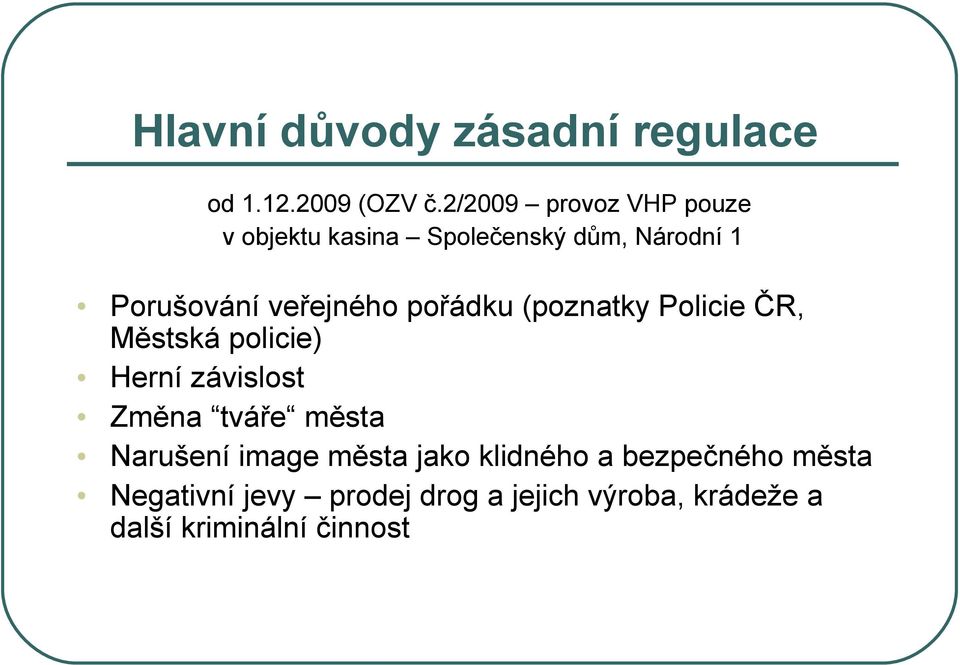 pořádku (poznatky Policie ČR, Městská policie) Herní závislost Změna tváře města