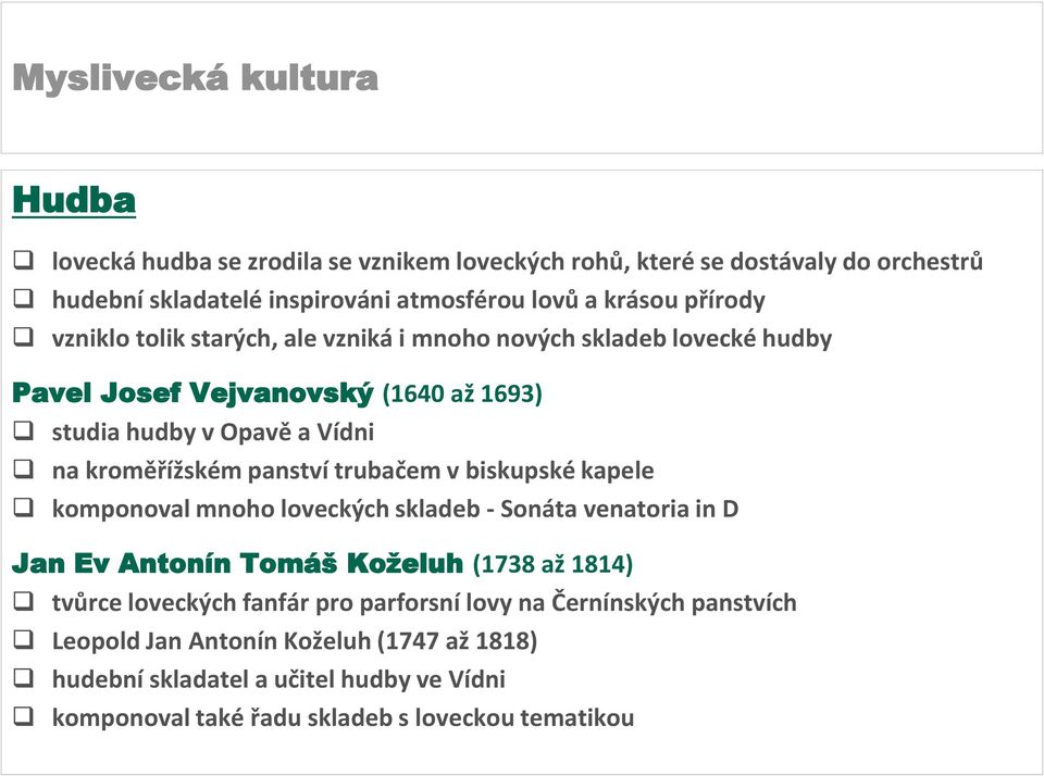 trubačem v biskupské kapele komponoval mnoho loveckých skladeb - Sonáta venatoria in D Jan Ev Antonín Tomáš Koželuh (1738 až 1814) tvůrce loveckých fanfár pro