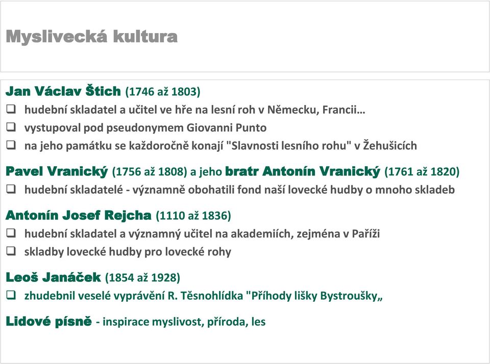 obohatili fond naší lovecké hudby o mnoho skladeb Antonín Josef Rejcha (1110 až 1836) hudební skladatel a významný učitel na akademiích, zejména v Paříži skladby