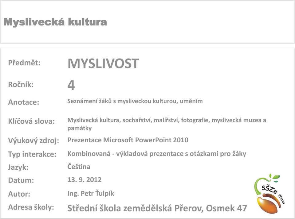 Prezentace Microsoft PowerPoint 2010 Typ interakce: Jazyk: Kombinovaná - výkladová prezentace s