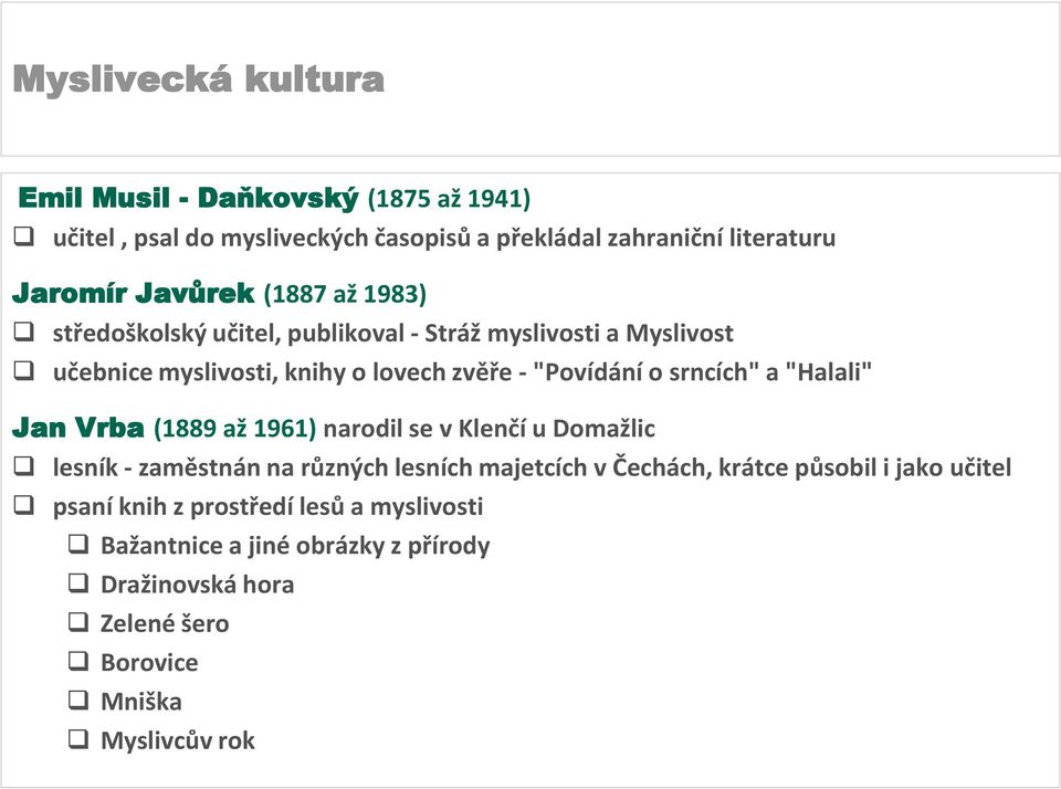 "Halali" Jan Vrba (1889 až 1961) narodil se v Klenčí u Domažlic lesník - zaměstnán na různých lesních majetcích v Čechách, krátce působil i