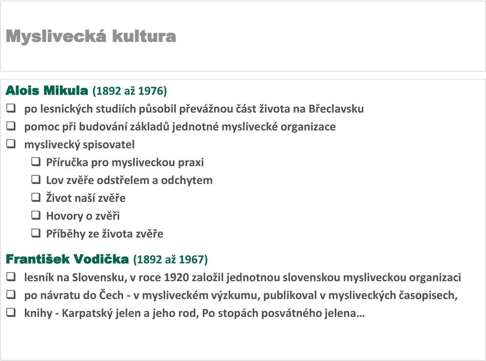 Příběhy ze života zvěře František Vodička (1892 až 1967) lesník na Slovensku, v roce 1920 založil jednotnou slovenskou mysliveckou