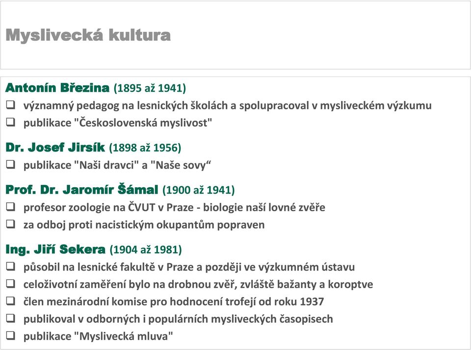 Jaromír Šámal (1900 až 1941) profesor zoologie na ČVUT v Praze - biologie naší lovné zvěře za odboj proti nacistickým okupantům popraven Ing.