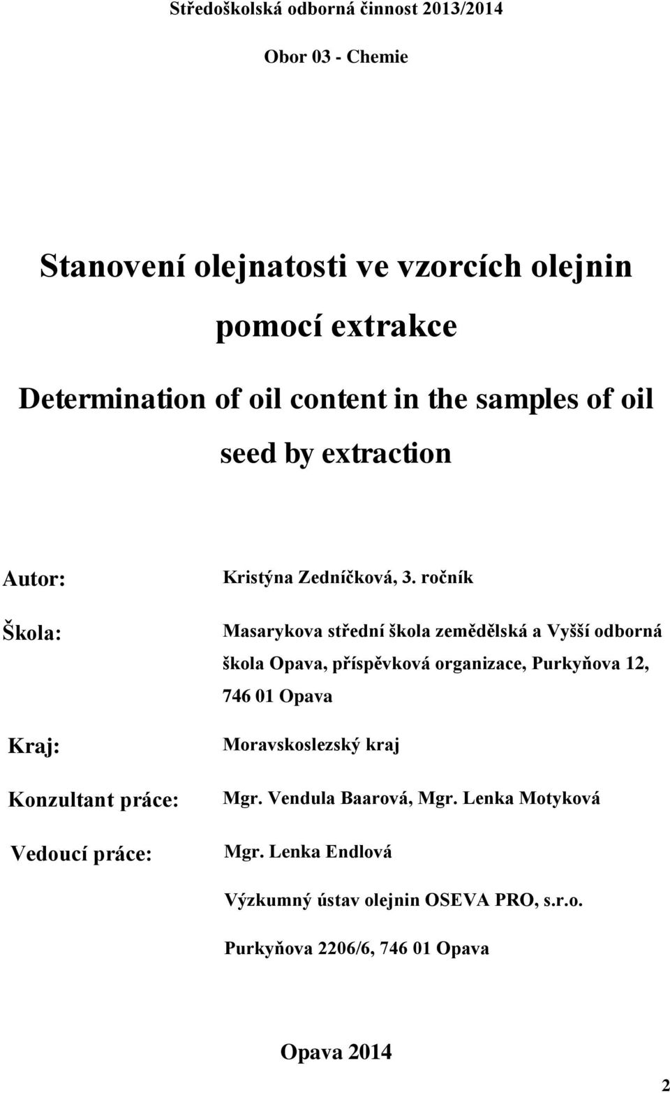 ročník Masarykova střední škola zemědělská a Vyšší odborná škola Opava, příspěvková organizace, Purkyňova 12, 746 01 Opava