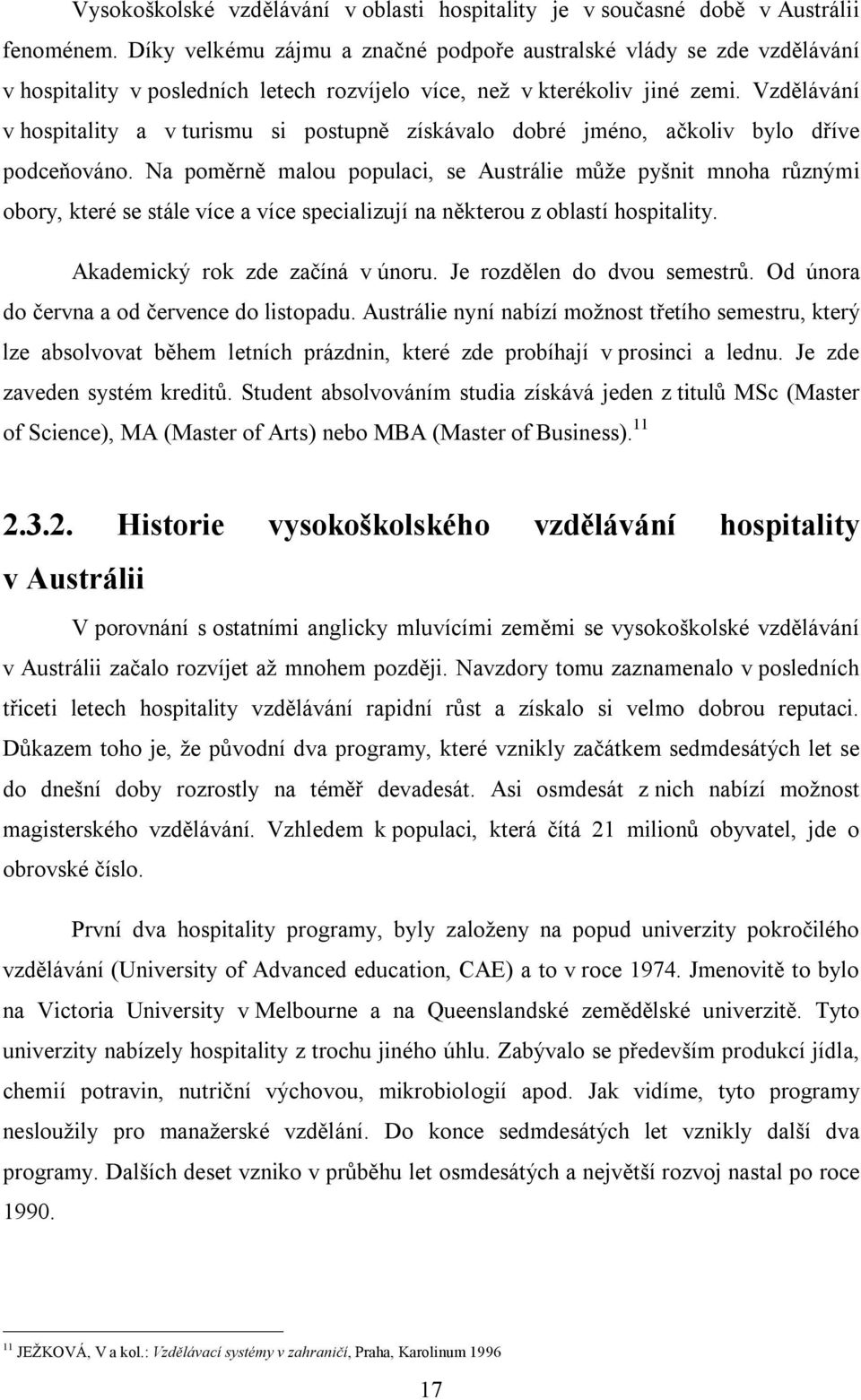 Vzdělávání v hospitality a v turismu si postupně získávalo dobré jméno, ačkoliv bylo dříve podceňováno.