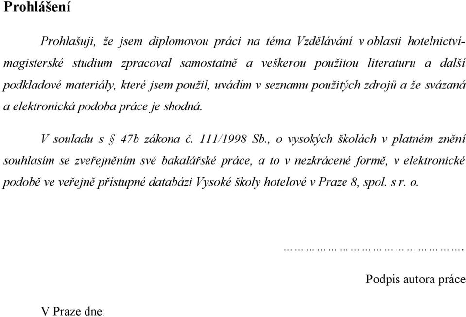 je shodná. V souladu s 47b zákona č. 111/1998 Sb.