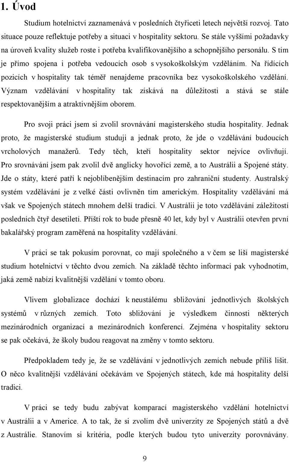 Na řídících pozicích v hospitality tak téměř nenajdeme pracovníka bez vysokoškolského vzdělání.