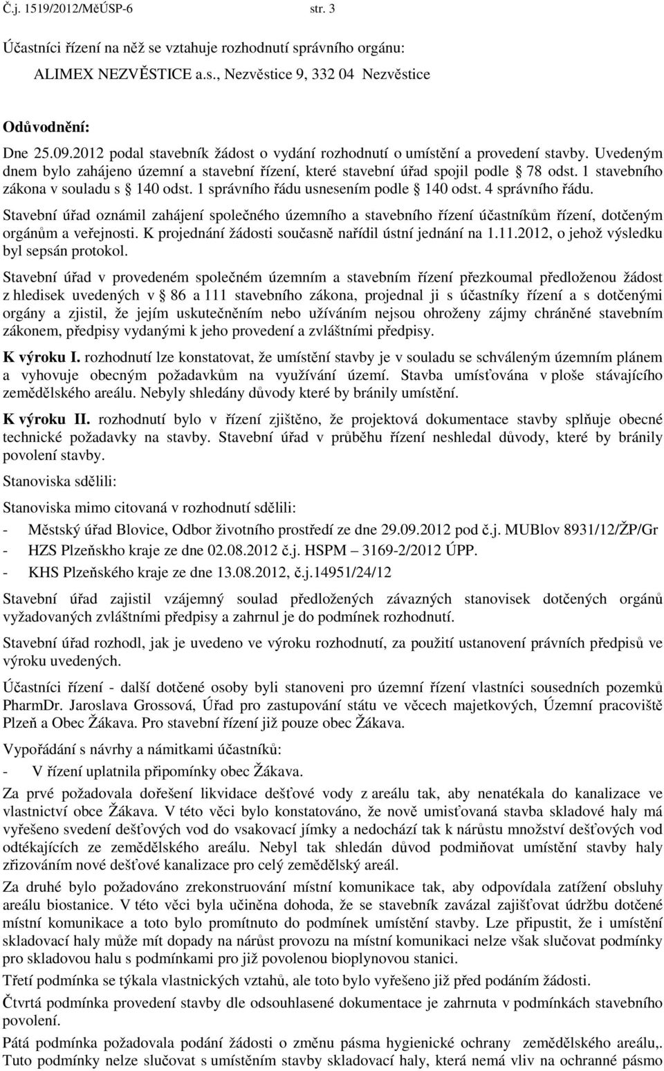 1 stavebního zákona v souladu s 140 odst. 1 správního řádu usnesením podle 140 odst. 4 správního řádu.