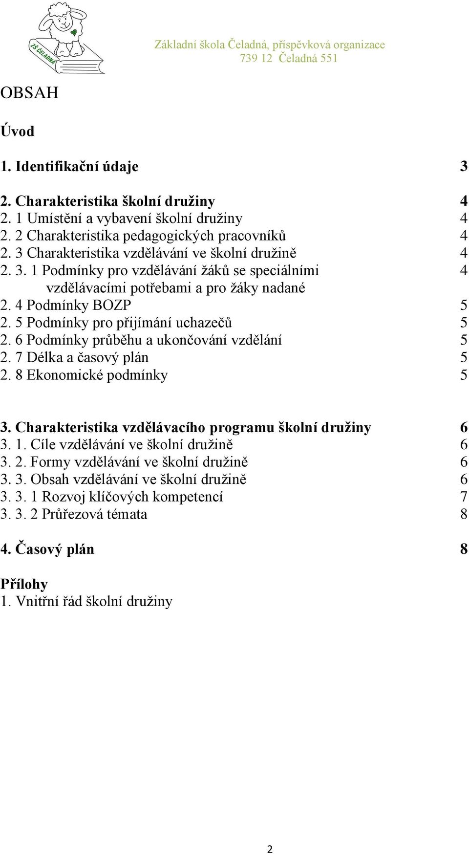 5 Podmínky pro přijímání uchazečů 5 2. 6 Podmínky průběhu a ukončování vzdělání 5 2. 7 Délka a časový plán 5 2. 8 Ekonomické podmínky 5 3.