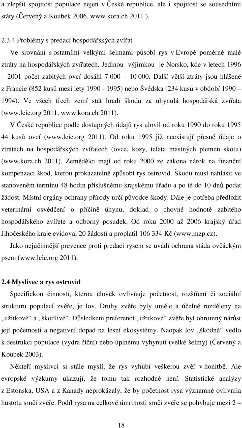 Jedinou výjimkou je Norsko, kde v letech 1996 2001 počet zabitých ovcí dosáhl 7 000 10 000.