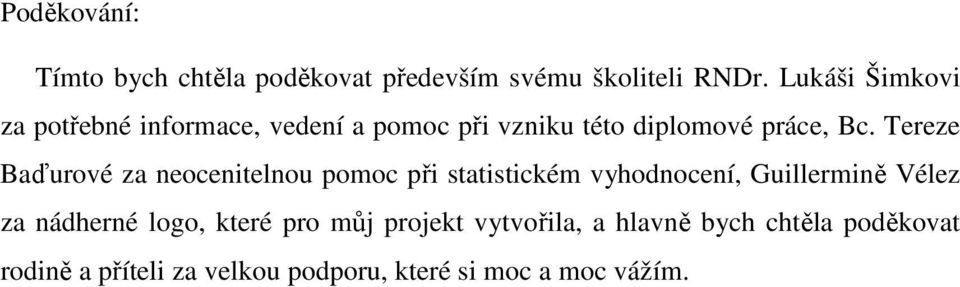 Tereze Baďurové za neocenitelnou pomoc při statistickém vyhodnocení, Guillermině Vélez za